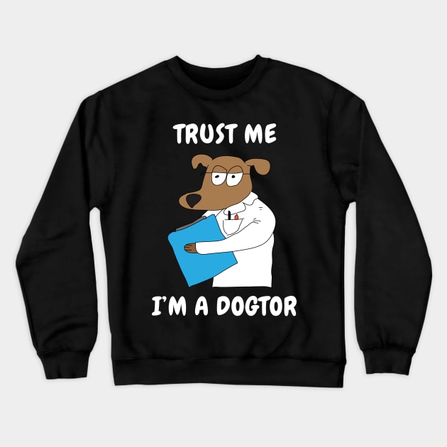 Trust Me I'm A Dogtor Crewneck Sweatshirt by BraaiNinja